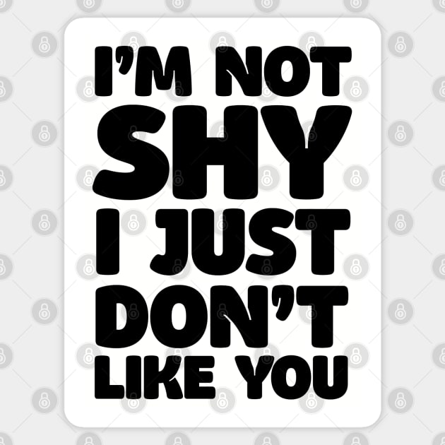 I'm Not Shy - I Just Don't Like You Sticker by DankFutura